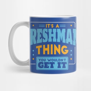 It's a Freshman Thing, You Wouldn't Get It // Back to School Freshman Year Mug